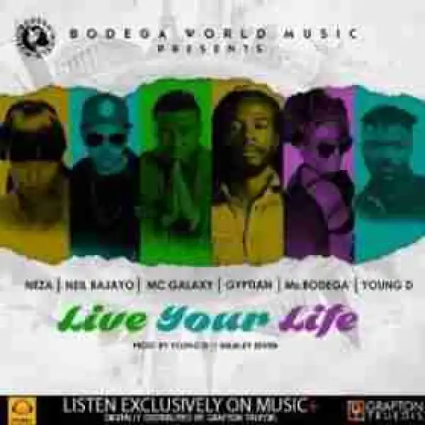Gyptian - Live Your Life (Prod. By Young D) Ft.  Mc Galaxy x Ms.Bodega x Neza x Neil Bajayo x Young D